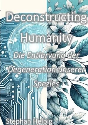 Bild des Verkufers fr Deconstructing Humanity : Die Entlarvung der Degeneration unserer Spezies zum Verkauf von AHA-BUCH GmbH