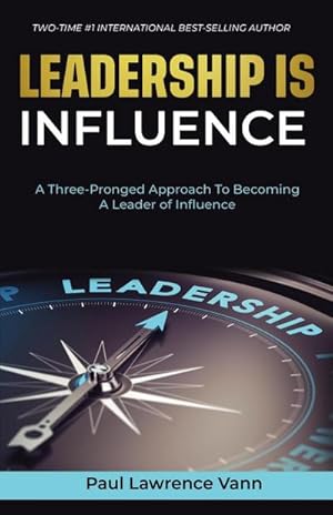 Imagen del vendedor de Leadership Is Influence : A Three-Pronged Approach To Becoming A Leader of Influence a la venta por AHA-BUCH GmbH