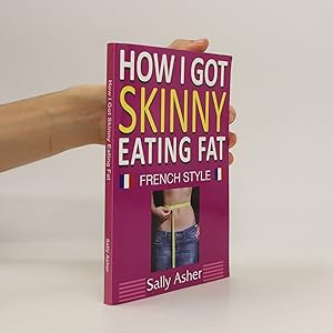 Seller image for How I Got Skinny Eating Fat: French Style for sale by Bookbot