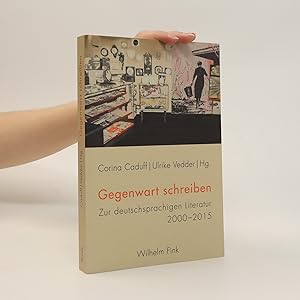 Bild des Verkufers fr Gegenwart schreiben : zur deutschsprachigen Literatur 2000-2015 zum Verkauf von Bookbot