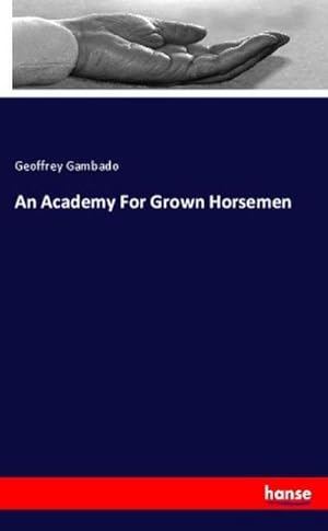 Seller image for An Academy For Grown Horsemen for sale by BuchWeltWeit Ludwig Meier e.K.