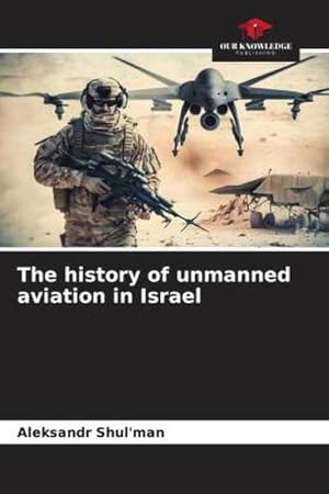 Bild des Verkufers fr The history of unmanned aviation in Israel zum Verkauf von BuchWeltWeit Ludwig Meier e.K.