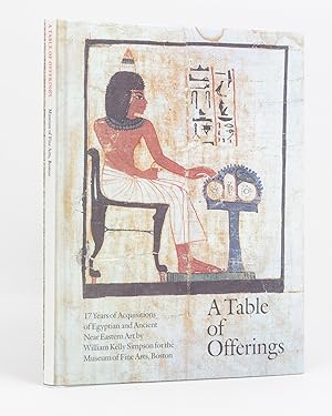 Imagen del vendedor de A Table of Offerings. 17 Years of Acquisitions of Egyptian and Ancient Near Eastern Art a la venta por Michael Treloar Booksellers ANZAAB/ILAB