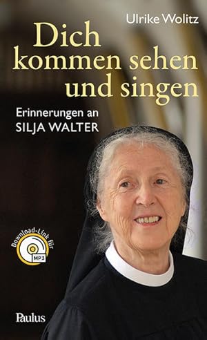 Dich kommen sehen und singen. Erinnerungen an Silja Walter. Inkl. Mp3-Downloads.