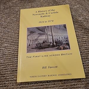 Seller image for A History of the Newcastle and Carlisle Railway, 1824 - 1870: The First Line Across Britain for sale by Quality Used Books