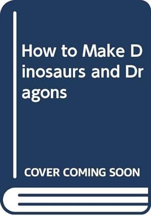 Image du vendeur pour How to Make Dinosaurs and Dragons mis en vente par WeBuyBooks 2