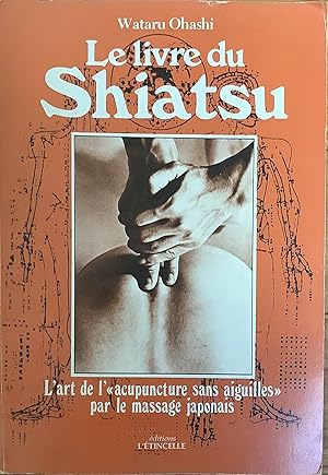 Image du vendeur pour Le Livre du shiatsu : L'art de l'acupuncture sans aiguilles par le massage japonais mis en vente par Le Songe de Polia