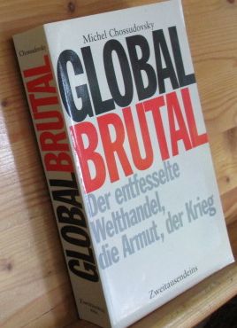 Imagen del vendedor de Global Brutal : Der entfesselte Welthandel, die Armut, der Krieg. Aus dem Engl. von Andreas Simon. a la venta por Versandantiquariat Gebraucht und Selten