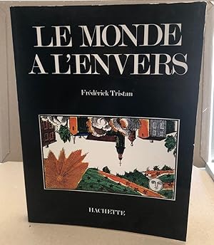 Bild des Verkufers fr Le monde  l'envers. Etude de Frdrick Tristan et anthologie. Album. La reprsentation du mythe essai d'iconologie par Maurice Lever zum Verkauf von librairie philippe arnaiz