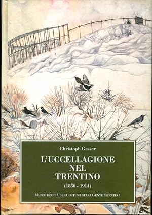 Immagine del venditore per L'uccellagione nel Trentino: 1850-1914. venduto da Studio Bibliografico Adige