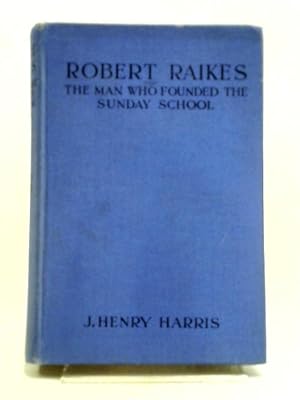 Imagen del vendedor de Robert Raikes: The Man Who Founded The Sunday School a la venta por World of Rare Books