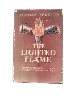 Seller image for The Lighted Flame: A History of the Associated Society of Locomotive Engineers and Firemen for sale by World of Rare Books