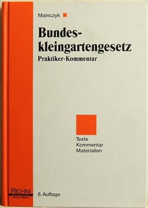 Bild des Verkufers fr Bundeskleingartengesetz; Praktiker-Kommentar mit ergnzenden Vorschriften zum Verkauf von Peter-Sodann-Bibliothek eG