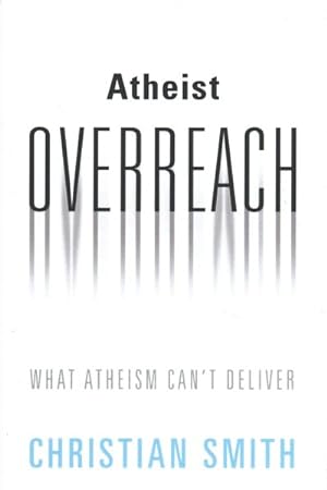 Seller image for Atheist Overreach : What Atheism Can't Deliver for sale by GreatBookPrices