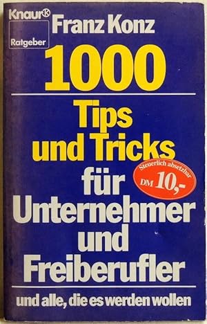 1000 Tips und Tricks für Unternehmer und Freiberufler und alle, die es werden wollen;