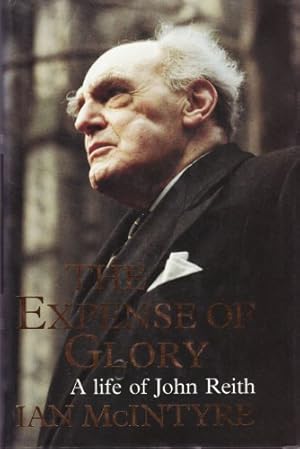 Seller image for The Expense of Glory: Life of John Reith for sale by WeBuyBooks 2