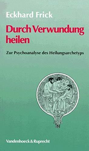 Immagine del venditore per Durch Verwundung heilen: Zur Psychoanalyse des Heilungsarchetyps venduto da Die Buchgeister