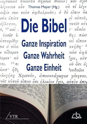 Bild des Verkufers fr Die Bibel: Ganze Inspiration ? Ganze Wahrheit ? Ganze Einheit zum Verkauf von Die Buchgeister