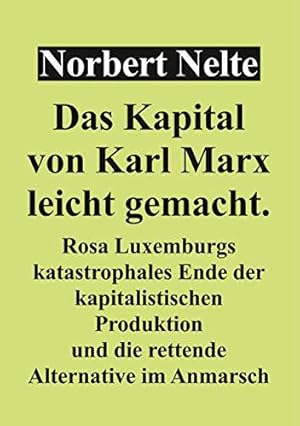 Seller image for Das Kapital von Marx, leicht gemacht: Rosa Luxemburgs katastrophales Ende der ka for sale by Die Buchgeister