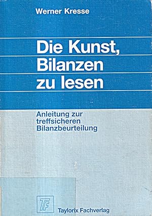 Seller image for Die Kunst, Bilanzen zu lesen. Anleitung zur treffsicheren Bilanzbeurteilung. for sale by Die Buchgeister