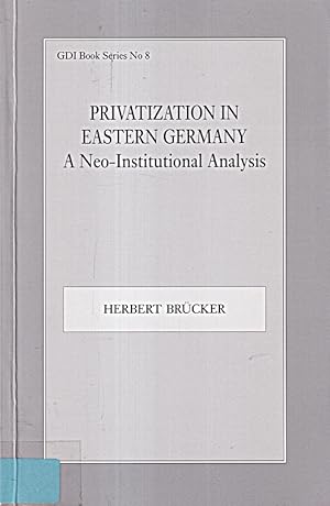 Bild des Verkufers fr Brcker, H: Privatization in Eastern Germany: A Neo-Institutional Analysis (Gdi zum Verkauf von Die Buchgeister