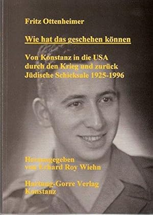 Seller image for Wie hat das geschehen knnen: Von Konstanz in die USA durch den Krieg und zurck for sale by Die Buchgeister