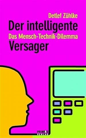 Seller image for Der intelligente Versager. Das Mensch-Technik-Dilemma for sale by Die Buchgeister