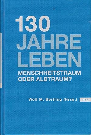 Bild des Verkufers fr 130 Jahre leben: Menschheitstraum oder Alptraum? zum Verkauf von Die Buchgeister