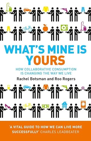 Bild des Verkufers fr What's Mine Is Yours: How Collaborative Consumption is Changing the Way We Live zum Verkauf von Die Buchgeister
