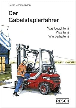 Seller image for Der Gabelstaplerfahrer: Was beachten? Was tun? Wie verhalten? for sale by Die Buchgeister