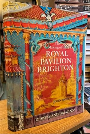 The Making of the Royal Pavilion, Brighton: Designs and Drawings