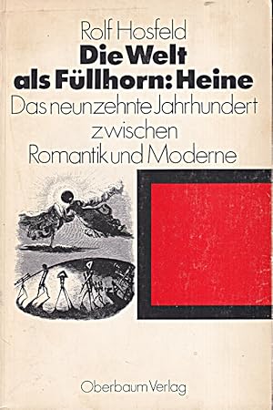 Image du vendeur pour Die Welt als Fllhorn: Heine : Das 19. Jahrhundert zwischen Romantik und Moderne mis en vente par Die Buchgeister