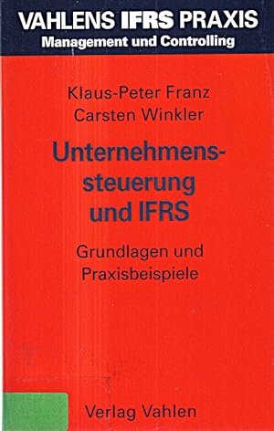 Image du vendeur pour Unternehmenssteuerung und IFRS: Grundlagen und Praxisbeispiele (Vahlens IFRS Pra mis en vente par Die Buchgeister