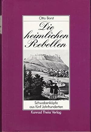 Bild des Verkufers fr Die heimlichen Rebellen. Schwabenkpfe aus fnf Jahrhunderten zum Verkauf von Die Buchgeister