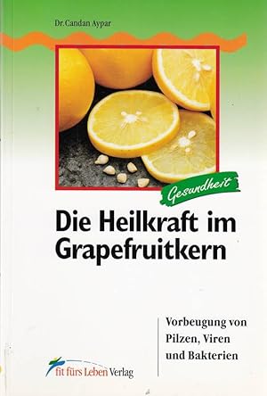 Bild des Verkufers fr Die Heilkraft im Grapefruitkern zum Verkauf von Die Buchgeister