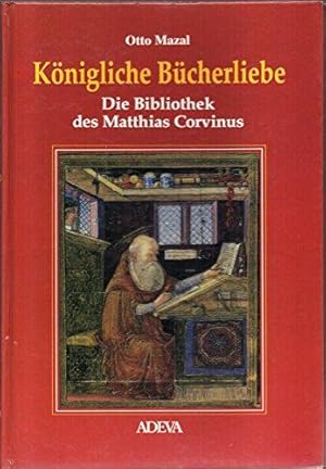 Bild des Verkufers fr Knigliche Bcherliebe. Die Bibliothek des Matthias Corvinus zum Verkauf von Die Buchgeister