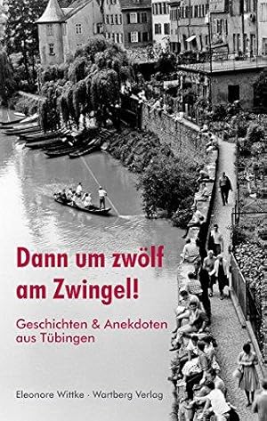 Immagine del venditore per Dann um zwlf am Zwingel! Geschichten & Anekdoten aus Tbingen [Gebundene Ausgab venduto da Die Buchgeister