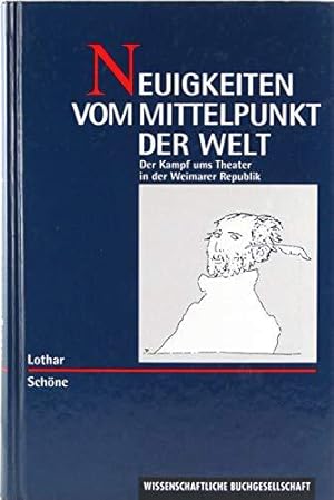 Seller image for Neuigkeiten vom Mittelpunkt der Welt. Der Kampf ums Theater in der Weimarer Repu for sale by Die Buchgeister