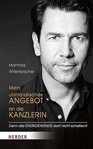 Seller image for Mein unmoralisches Angebot an die Kanzlerin: denn die Energiewende darf nicht sc for sale by Die Buchgeister