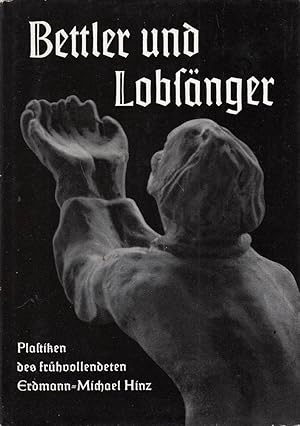 Imagen del vendedor de Bettler und Lobsnger : Plastiken des frhvollendeten Erdmann-Michael Hinz a la venta por Die Buchgeister