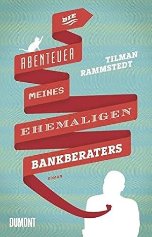 Imagen del vendedor de Die Abenteuer meines ehemaligen Bankberaters: Roman a la venta por Die Buchgeister