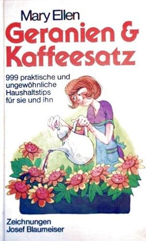 Bild des Verkufers fr Geranien & Kaffeesatz : 999 praktische und ungewhnliche Haushaltstips fr sie u zum Verkauf von Die Buchgeister