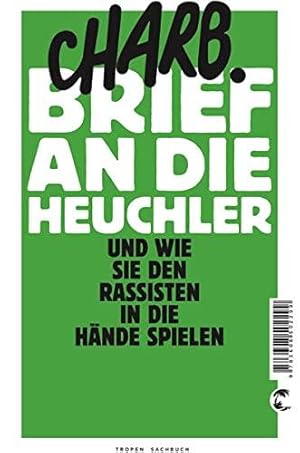 Bild des Verkufers fr Brief an die Heuchler: Und wie sie den Rassisten in die Hnde spielen zum Verkauf von Die Buchgeister