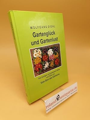 Bild des Verkufers fr Gartenglck und Gartenlust ; Von heutigen und gewesenen Grten und Parks und Vom Sinn des Grtnerns zum Verkauf von Roland Antiquariat UG haftungsbeschrnkt