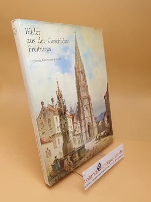 Bild des Verkufers fr Bilder aus der Geschichte Freiburgs zum Verkauf von Roland Antiquariat UG haftungsbeschrnkt