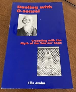 Imagen del vendedor de Dueling with O-Sensei: Grappling with the Myth of the Warrior Sage a la venta por Foster Books, Board of Directors FABA