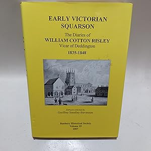 Bild des Verkufers fr Early Victorian Squarson. The Diaries of William cotton Risley, Vicar of Deddingtin, Oxfordshire. Part One 1835-1848 zum Verkauf von Cambridge Rare Books