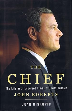 Seller image for The Chief: The Life and Turbulent Times of Chief Justice John Roberts for sale by Round Table Books, LLC