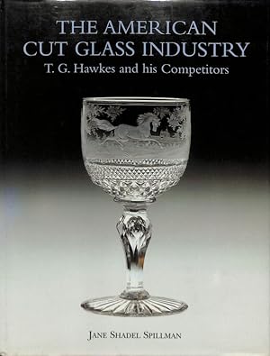 Seller image for The American Cut Glass Industry. T.G. Hawkes and his Competitors for sale by FolignoLibri