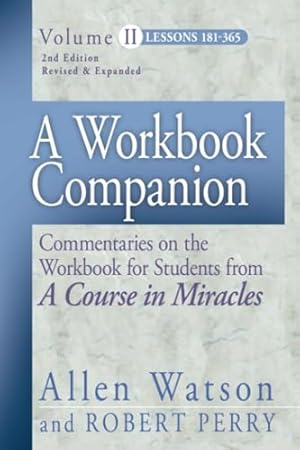 Bild des Verkufers fr A Workbook Companion, Vol. II: Commentaries on the Workbook for Students from A Course in Miracles, Lessons 181-365 zum Verkauf von -OnTimeBooks-